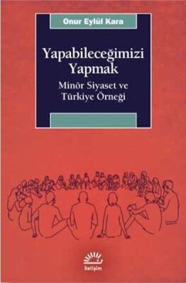 Yapabileceğimizi Yapmak - Minör Siyaset ve Türkiye Örneği - 1