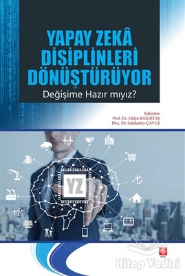 Yapay Zeka Disiplinleri Dönüştürüyor Değişime Hazır mıyız? - Ekin Yayınevi