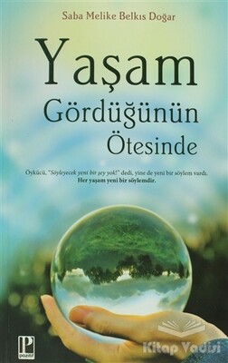 Yaşam Gördüğünün Ötesinde - Pozitif Yayınları