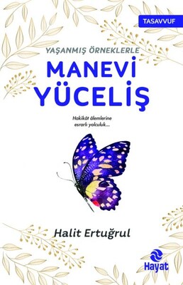 Yaşanmış Örneklerle Manevi Yüceliş - Hayat Yayınları