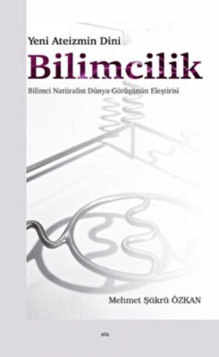Yeni Ateizmin Dini Bilimcilik Bilimci Natüralist Dünya Görüşünün Eleştirisi - Ankara Okulu Yayınları