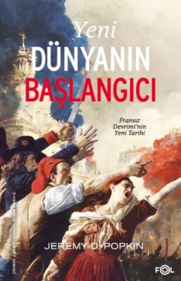 Yeni Dünyanın Başlangıcı –Fransız Devrimi’nin Yeni Tarihi - Fol Kitap