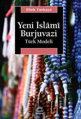 Yeni İslami Burjuvazi Türk Modeli - İletişim Yayınları