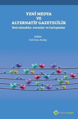 Yeni Medya ve Alternatif Gazetecilik - Yeni Olanaklar, Sorunlar ve Tartışmalar - Hiperlink Yayınları