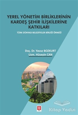 Yerel Yönetim Birliklerinin Kardeş Şehir İlişkilerine Katkıları - Ekin Yayınevi