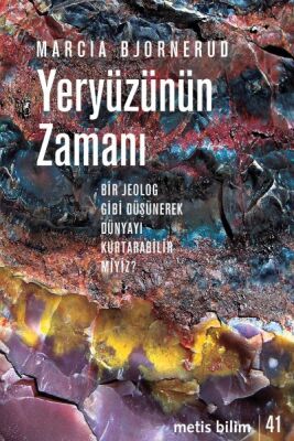 Yeryüzünün Zamanı - Bir Jeolog Gibi Düşünerek Dünyayı Kurtarabilir miyiz? - 1