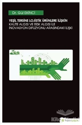 Yeşil Tersine Lojistik Ürünlere İlişkin Kalite Algısı ve Risk Algısı ile İnovasyon Arasındaki İlişki - Hiperlink Yayınları