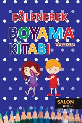 Yiyecekler - Eğlenerek Boyama Kitabı - Salon Yayınları