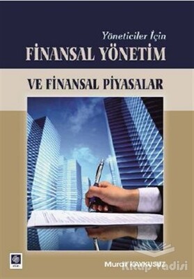 Yöneticiler İçin Finasal Yönetim ve Finansal Piyasalar - Ekin Yayınevi