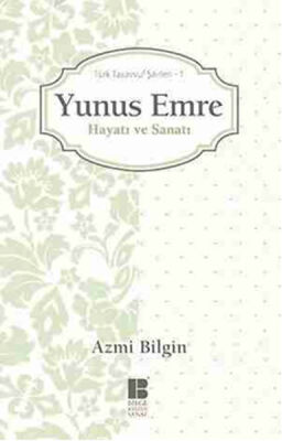 Yunus Emre / Hayatı ve Sanatı Türk Tasavvuf Şairleri 1 - 1