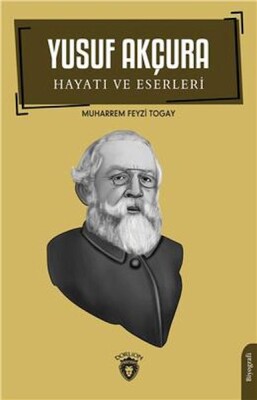 Yusuf Akçura Hayatı Ve Eserleri Biyografi - Dorlion Yayınları