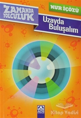 Zamanda Yolculuk - Uzayda Buluşalım - Altın Kitaplar Yayınevi